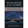 Retaliation of The Cursed: A Historical Investigation of The Origins of Worship, World Religion, Mythology, Paganism, Astrology and Atheism, and