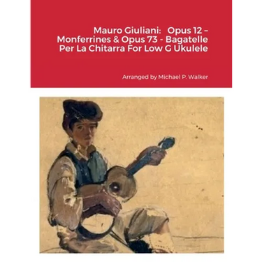 Mauro Giuliani: Opus 12 - Monferrines & Opus 73 - Bagatelle Per La Chitarra For Low G Ukulele