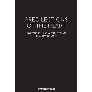 Predilections of the Heart: I Wish I Could Skip in Your Joy and Play in Your Veins