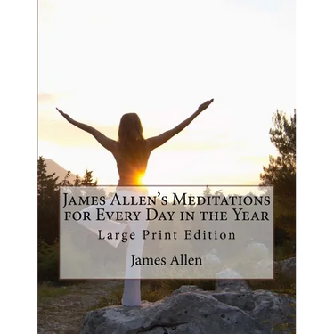 James Allen's Meditations for Every Day in the Year: Large Print Edition