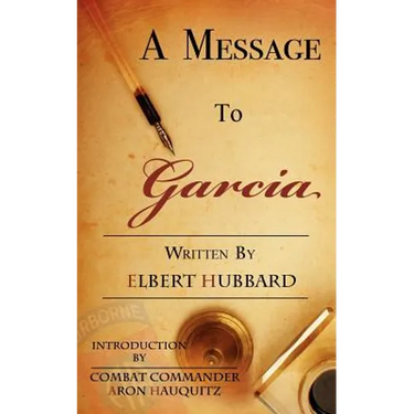 A Message to Garcia: A Little Guide to Improving Your Success