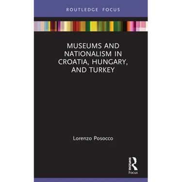 Museums and Nationalism in Croatia, Hungary, and Turkey