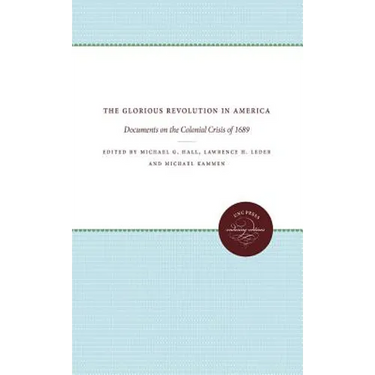 The Glorious Revolution in America: Documents on the Colonial Crisis of 1689
