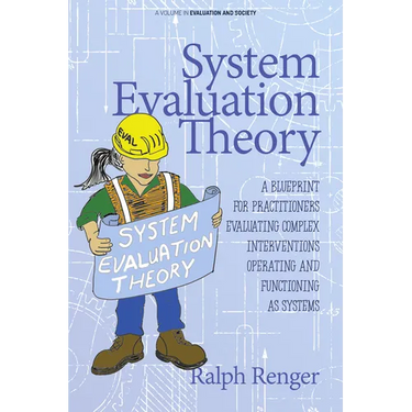 System Evaluation Theory: A Blueprint for Practitioners Evaluating Complex Interventions Operating and Functioning as Systems