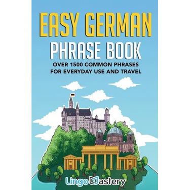 Easy German Phrase Book: Over 1500 Common Phrases For Everyday Use And Travel