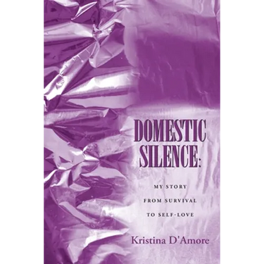 Domestic Silence: My Story from Survival to Self-Love