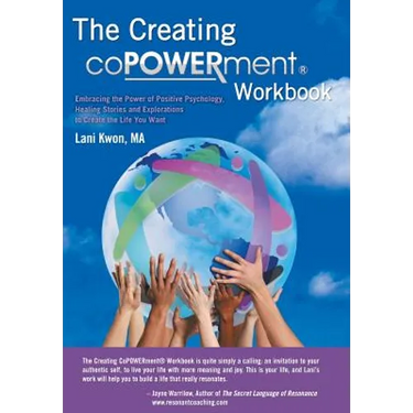 Creating Copowerment (R) Workbook: Embracing the Power of Positive Psychology, Healing Stories and Explorations to Create the Life You Want