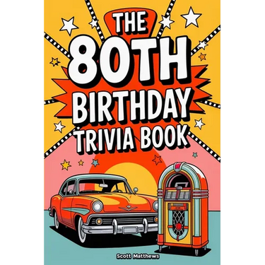 The 80th Birthday Trivia Book - a Fun Quiz and Game Night Book Packed with Facts from the 40s to Today