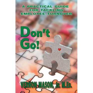 Don't Go!: A Practical Guide for Tackling Employee Turnover
