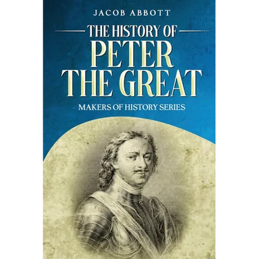 The History of Peter the Great: Makers of History Series