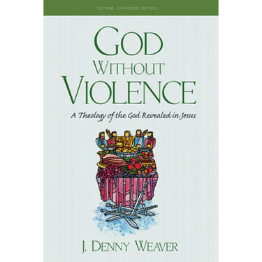 God Without Violence, Second Edition: A Theology of the God Revealed in Jesus