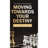 Moving Towards Your Destiny: The Moves That Matter