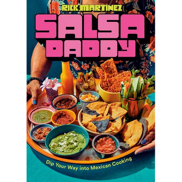 Salsa Daddy: A Cookbook: Dip Your Way Into Mexican Cooking