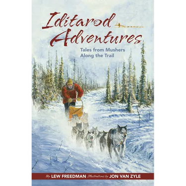 Iditarod Adventures: Tales from Mushers Along the Trail