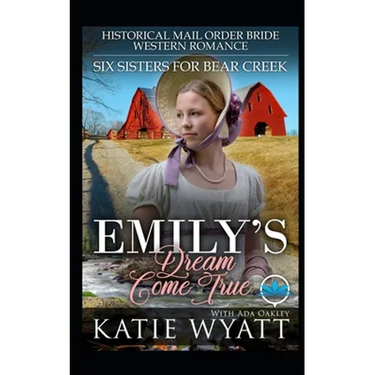 Emily's Dream Come True: Historical Mail Order Bride Western Romance