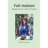 Fait Maison.: Recipes from a Kiwi in France.
