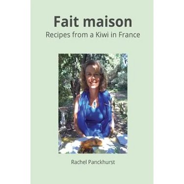 Fait Maison.: Recipes from a Kiwi in France.
