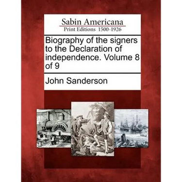 Biography of the Signers to the Declaration of Independence. Volume 8 of 9
