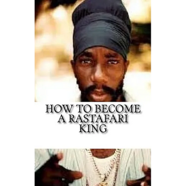 How to Become a Rastafari King: 90 Principles & Tips for Men to Convert to Rastafari