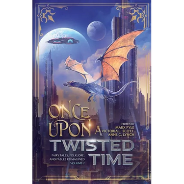 Once Upon a Twisted Time: Fairy Tales, Folklore, and Fables Reimagined - Volume 2