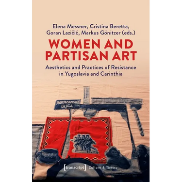 Women and Partisan Art: Aesthetics and Practices of Resistance in Yugoslavia and Carinthia