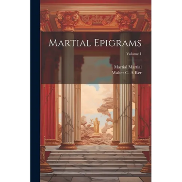 Martial Epigrams; Volume 1