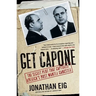 Get Capone: The Secret Plot That Captured America's Most Wanted Gangster