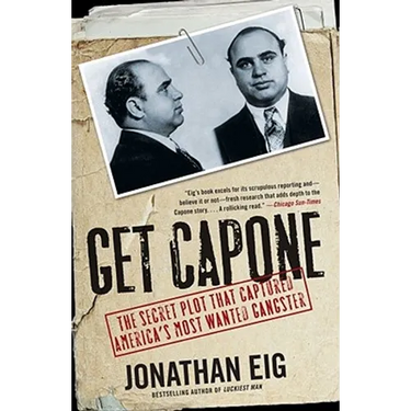 Get Capone: The Secret Plot That Captured America's Most Wanted Gangster