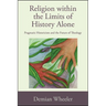 Religion within the Limits of History Alone: Pragmatic Historicism and the Future of Theology