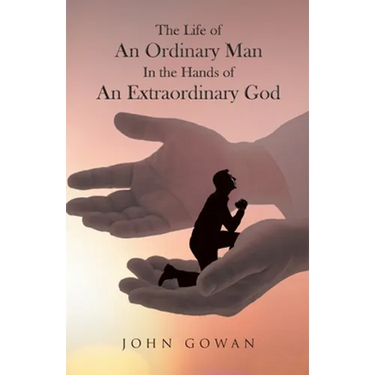 The Life of an Ordinary Man in the Hands of an Extraordinary God
