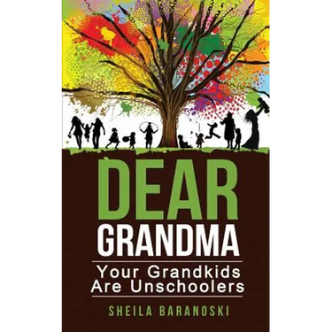 Dear Grandma: Your Grandkids Are Unschoolers