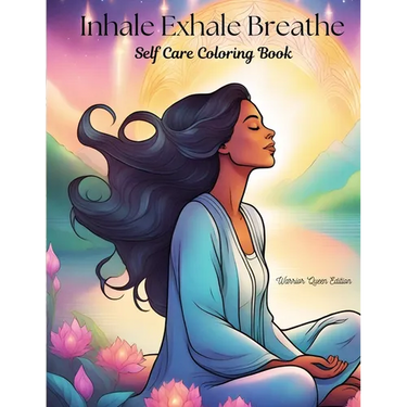 Inhale Exhale Breathe Self Care Coloring Book: Warrior Queen Edition