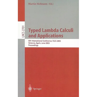 Typed Lambda Calculi and Applications: 6th International Conference, Tlca 2003, Valencia, Spain, June 10-12, 2003, Proceedings