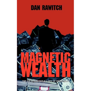 Magnetic Wealth: The Six Irrefutable Laws of Prosperity