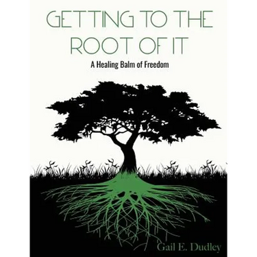 Getting To The Root of It: A Healing Balm of Freedom