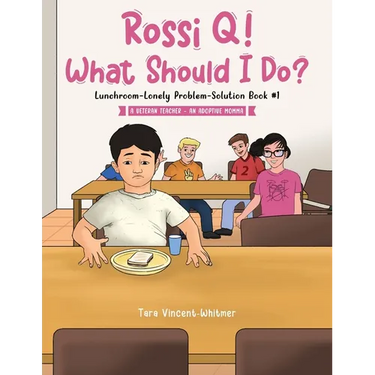 Rossi Q! What Should I Do: Lunchroom-Lonely Problem-Solution Book #1