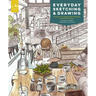 Everyday Sketching and Drawing: Five Steps to a Unique and Personal Sketchbook Habit