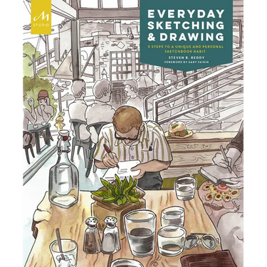 Everyday Sketching and Drawing: Five Steps to a Unique and Personal Sketchbook Habit