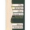 The Books That Made Us: Deconstructing the Modern Christian Classics