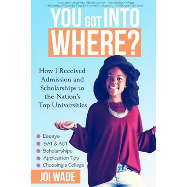 You Got Into Where?: How I Received Admission and Scholarships to the Nation's Top Universities