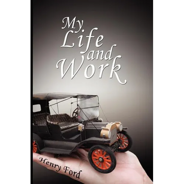 My Life and Work: An Autobiography of Henry Ford