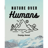 Nature Over Humans Camping Journal: Family Camping Keepsake Diary Great Camp Spot Checklist Shopping List Meal Planner Memories With The Kids Summer T