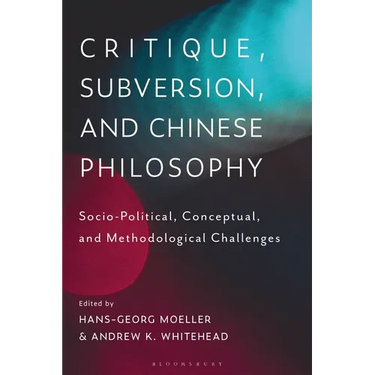 Critique, Subversion, and Chinese Philosophy: Sociopolitical, Conceptual, and Methodological Challenges