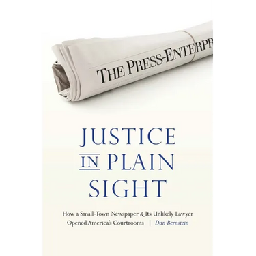 Justice in Plain Sight: How a Small-Town Newspaper and Its Unlikely Lawyer Opened America's Courtrooms