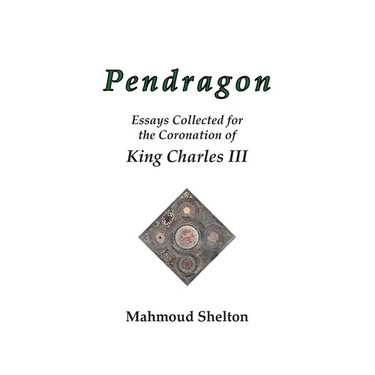 Pendragon: Essays Collected for the Coronation of King Charles III