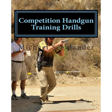 Competition Handgun Training Drills: From the Program: Your Competition Handgun Training Program