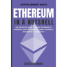 Ethereum in a Nutshell: The Definitive Guide to Enter the World of Ethereum, Cryptocurrencies, Smart Contracts and Master It Completely