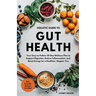 Holistic Guide to Gut Health: Your Easy-to-Follow 30-Day Wellness Plan to Support Digestion, Reduce Inflammation, and Boost Energy for a Healthier, Ha
