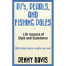 PJ's, Pearls and Fishing Poles: Life Lessons of Style and Substance