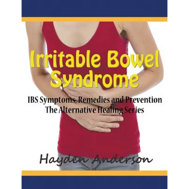Irritable Bowel Syndrome: IBS Symptoms, Remedies and Prevention (Large Print): The Alternative Healing Series